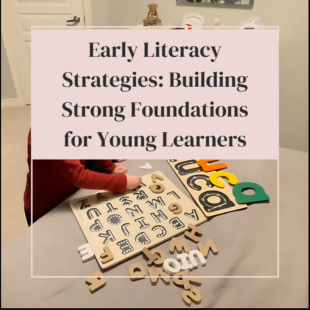 Early Literacy Strategies: Building Strong Foundations for Young Learners